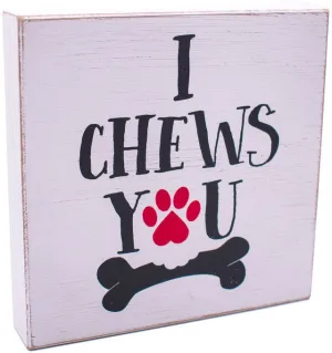 I Chews You Rustic Canine Love Wooden Boxed Sign (8" X 8")