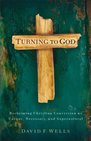 Turning To God by David F. Wells